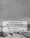 A History of Butte Montana: The World's Greatest Mining Camp - Paperback