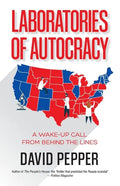 Laboratories of Autocracy: A Wake-Up Call from Behind the Lines - Paperback