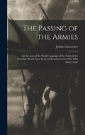 The Passing of the Armies: An Account of the Final Campaign of the Army of the Potomac, Based Upon Personal Reminiscences of the Fifth Army Corps - Hardcover