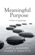 Meaningful Purpose: A Primer in Logoteleology - Hardcover
