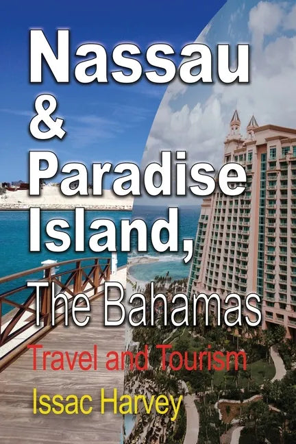 Nassau & Paradise Island, The Bahamas: Travel and Tourism - Paperback