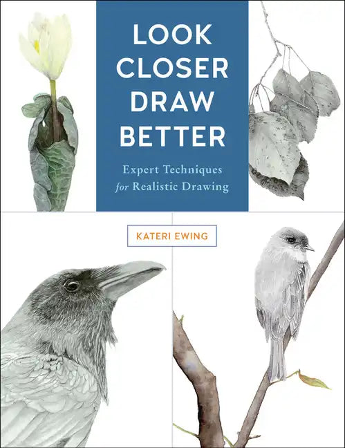 Look Closer, Draw Better: Expert Techniques for Realistic Drawing - Paperback