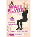 wall pilates for women over 40: the ultimate 30 days challenge to improve strength, balance and flexibiity - Paperback