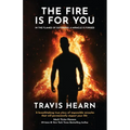 The Fire Is for You: In the Flames of Suffering, A Miracle Is Forged - Paperback