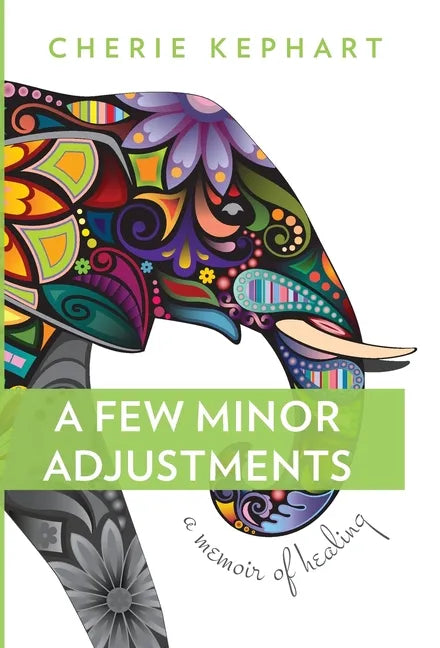 A Few Minor Adjustments: A Memoir of Healing - Hardcover