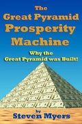 The Great Pyramid Prosperity Machine: Why the Great Pyramid was Built! - Paperback