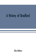 A history of Bradford, Vermont containing some account of the place of its first settlement in 1765, and the principal improvements made, and events w - Paperback