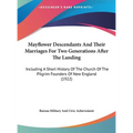 Mayflower Descendants And Their Marriages For Two Generations After The Landing: Including A Short History Of The Church Of The Pilgrim Founders Of Ne - Hardcover