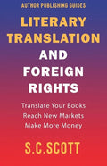 Literary Translation and Foreign Rights: How to Find Translators, Enter New Markets, and Make More Money With Literary Translations - Paperback