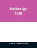 Middletown Upper Houses; a history of the north society of Middletown, Connecticut, from 1650 to 1800, with genealogical and biographical chapters on - Paperback