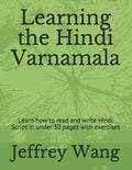 Learning the Hindi Varnamala: Learn how to read and write Hindi Script in under 30 pages with exercises - Paperback