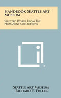 Handbook Seattle Art Museum: Selected Works from the Permanent Collections - Hardcover