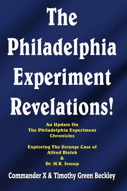 The Philadelphia Experiment Revelations!: An Update on The Philadelphia Experiment Chronicles - Exploring The Strange Case of Alfred Bielek & Dr. M.K. - Paperback