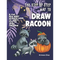 The Step-by-Step Way to Draw Racoon: A Fun and Easy Drawing Book to Learn How to Draw Racoons - Paperback
