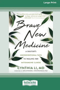 Brave New Medicine: A Doctor's Unconventional Path to Healing Her Autoimmune Illness (16pt Large Print Edition) - Paperback
