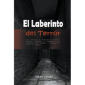 El Laberinto del Terror: Una Colección de Historias de Asesinos Seriales, Misterios y Pesadillas que Desafiarán tu Cordura: Historias de Terror en Esp - Paperback