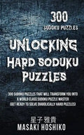 Unlocking Hard Soduku Puzzles: 300 Sudoku Puzzles That Will Transform You Into A World Class Sudoku Puzzle Master (Get Ready To Solve Diabolically Ha - Paperback