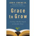 Grace to Grow: Creating a Healthy Church in Unhealthy Times - Paperback