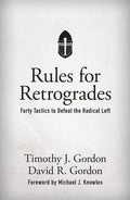 Rules for Retrogrades: Forty Tactics to Defeat the Radical Left - Hardcover