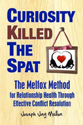 Curiosity Killed The Spat: The Melfox Method for Relationship Health Through Effective Conflict Resolution - Paperback