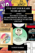 I've Got Four Ears To Hear You - 2019 Price Guide to Quadraphonic Rock, Pop, Soul, R&B, Folk and Jazz-Rock on Record and Tape - Paperback
