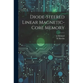 Diode-steered Linear Magnetic-core Memory - Paperback