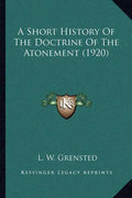A Short History Of The Doctrine Of The Atonement (1920) - Paperback