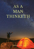 As a man thinketh: A 1903 self-help book by James Allen: I have tried to make the book simple, so that all can easily grasp and follow it - Paperback