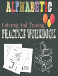 Alphabetic Coloring And Tracing Practice Workbook: Activity Book for Toddlers and Preschool Kids to Learn The English Alphabet Letters from A to Z, In - Paperback