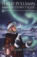 Philip Pullman, Master Storyteller: A Guide to the Worlds of His Dark Materials - Paperback