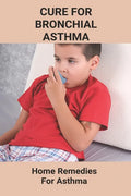 Cure For Bronchial Asthma: Home Remedies For Asthma: Types Of Asthma - Paperback