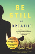 Be Still and Breathe: The Science of Prayer, Breathing and Powerful Words to Help Alleviate Anxiety in a Chaotic World - Paperback