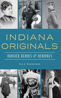 Indiana Originals: Hoosier Heroes & Heroines - Hardcover