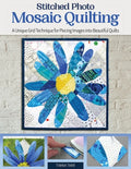 Stitched Photo Mosaic Quilting: A Unique Grid Technique for Piecing Images Into Beautiful Quilts - Paperback