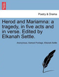 Herod and Mariamna: A Tragedy, in Five Acts and in Verse. Edited by Elkanah Settle. - Paperback