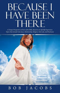 Because I Have Been There: A Unique Perspective on Parts of the Bible, Based on an Afterlife Experience. Topics That Include God, Jesus, Mediumsh - Paperback