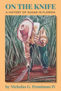 On the Knife: A History of Sugar in Florida - Paperback