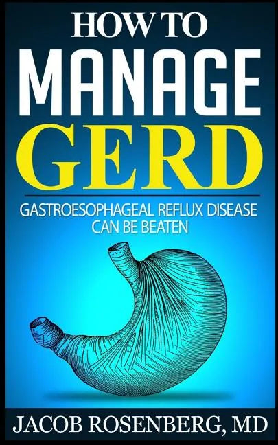 How to manage GERD: Gastroesophageal reflux disease can be beaten - Paperback