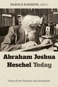 Abraham Joshua Heschel Today: Voices from Warsaw and Jerusalem - Paperback