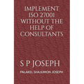 Implement ISO 27001 Without the Help of Consultants - Paperback