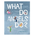What Do Angels Do? - Hardcover