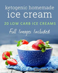 Ketogenic Homemade Ice cream: 20 Low-Carb, High-Fat, Guilt-Free Recipes - Paperback