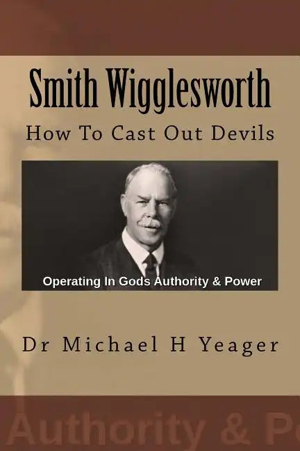 Smith Wigglesworth: How To Cast Out Devils - Paperback