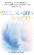Angel Numbers Mastery: Everything You Need to Know About Angel Numbers and What They Mean For You - Paperback