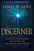 The Discerner: Hearing, Confirming, and Acting on Prophetic Revelation (a Guide to Receiving Gifts of Discernment and Testing the Spirits) - Paperback