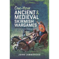 One-Hour Ancient and Medieval Skirmish Wargames: Fast-Play, Dice-Less Rules for the Age of Swords and Sandals - Paperback