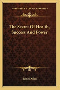 The Secret of Health, Success and Power - Paperback