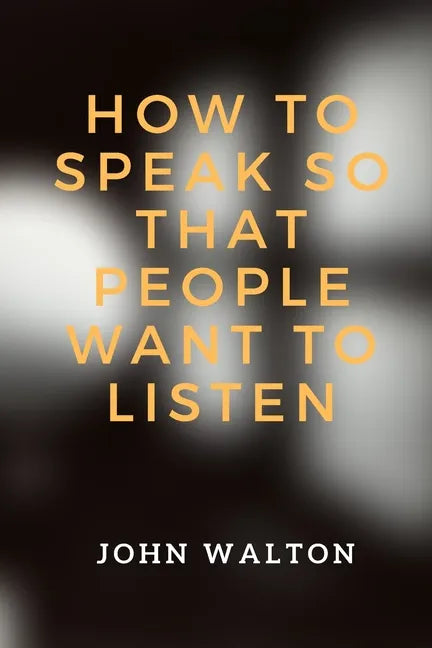 How to Speak So That People Want To Listen - Paperback