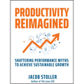 Productivity Reimagined: Shattering Performance Myths to Achieve Sustainable Growth - Hardcover
