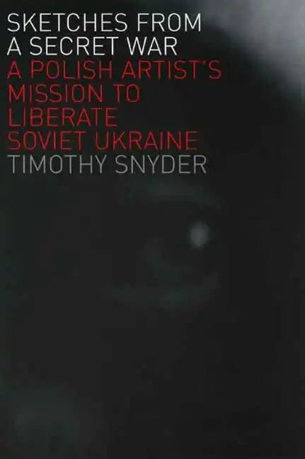 Sketches from a Secret War: A Polish Artist's Mission to Liberate Soviet Ukraine - Paperback
